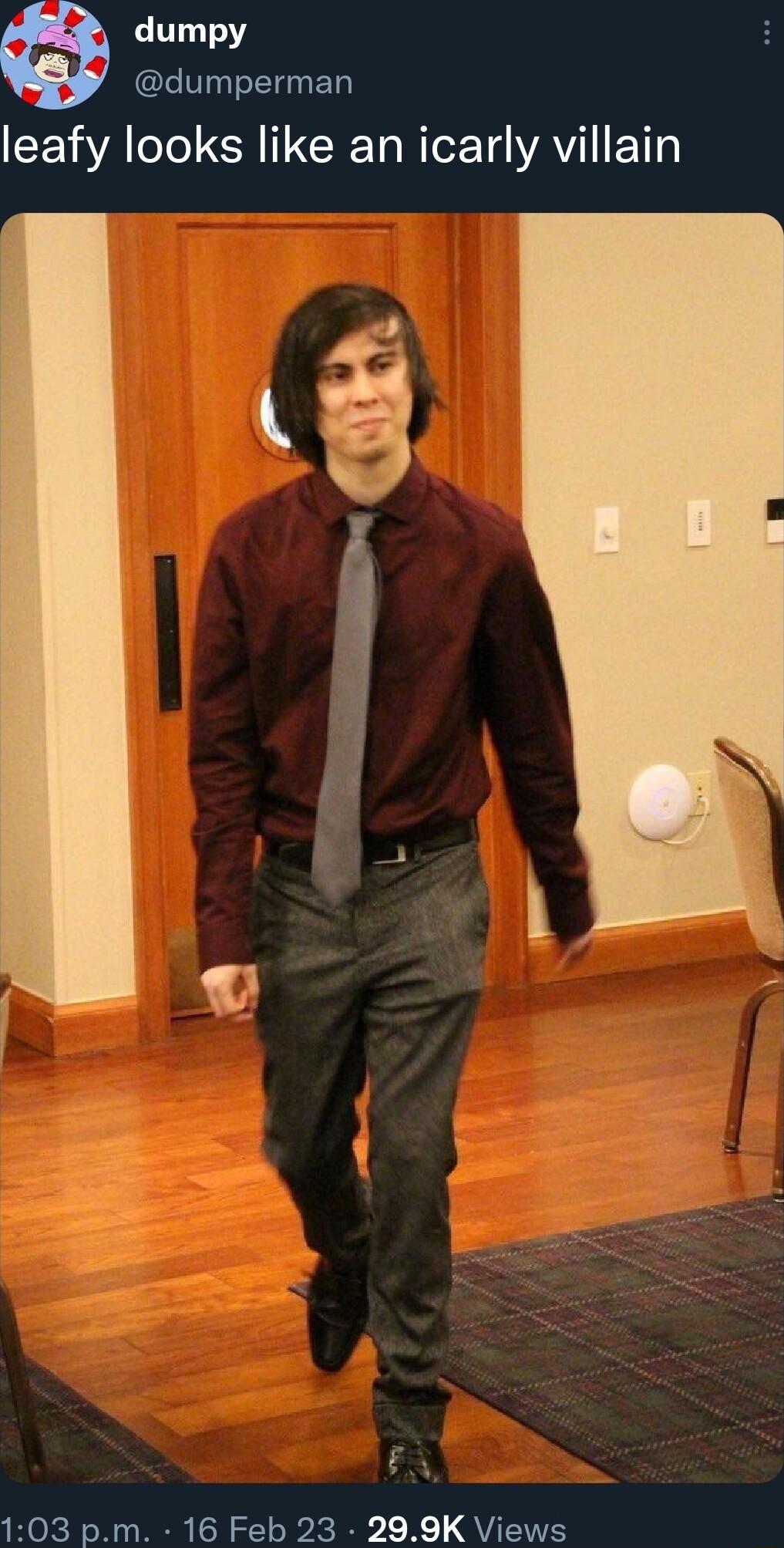 dumpy dumperman leafy looks like an icarly villain RN 103 pm 16 Feb 23 299K Views