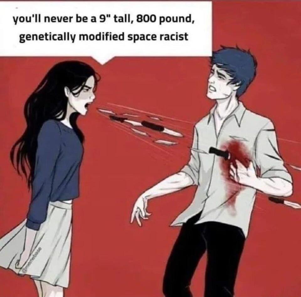 youll never be a 9 tall 800 pound genetically modified space racist