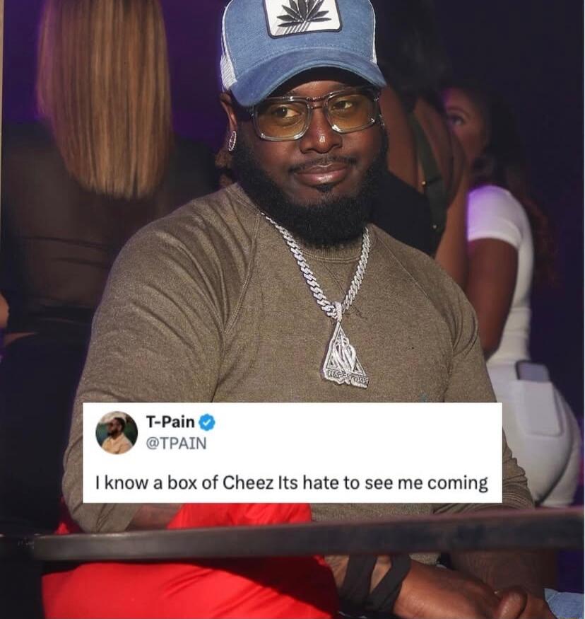 Toang I know a box of Cheez Its hate to see me coming
