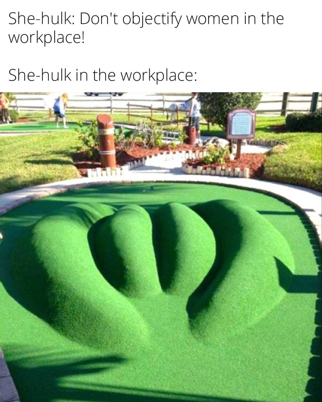 She hulk Dont objectify women in the workplace She hulk in the workplace