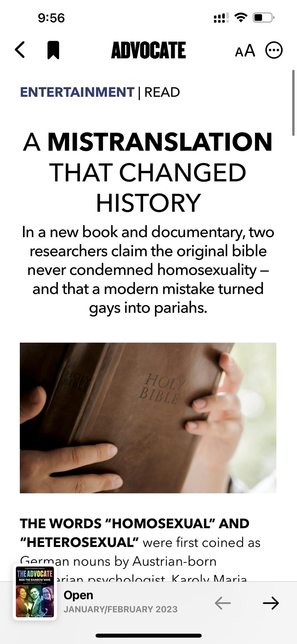 956 B Y R ADVOCATE AA ENTERTAINMENT READ A MISTRANSLATION THAT CHANGED HISTORY In a new book and documentary two researchers claim the original bible never condemned homosexuality and that a modern mistake turned gays into pariahs THE WORDS HOMOSEXUAL AND HETEROSEXUAL were first coined as man nouns by Austrian born srian neurhalanict Karah Maria Open JANUARYFEBRUARY 2023