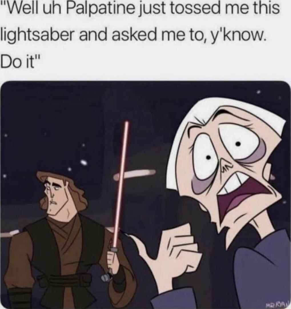 Palpatine just tossed me this lightsaber and asked me to yknow Do it