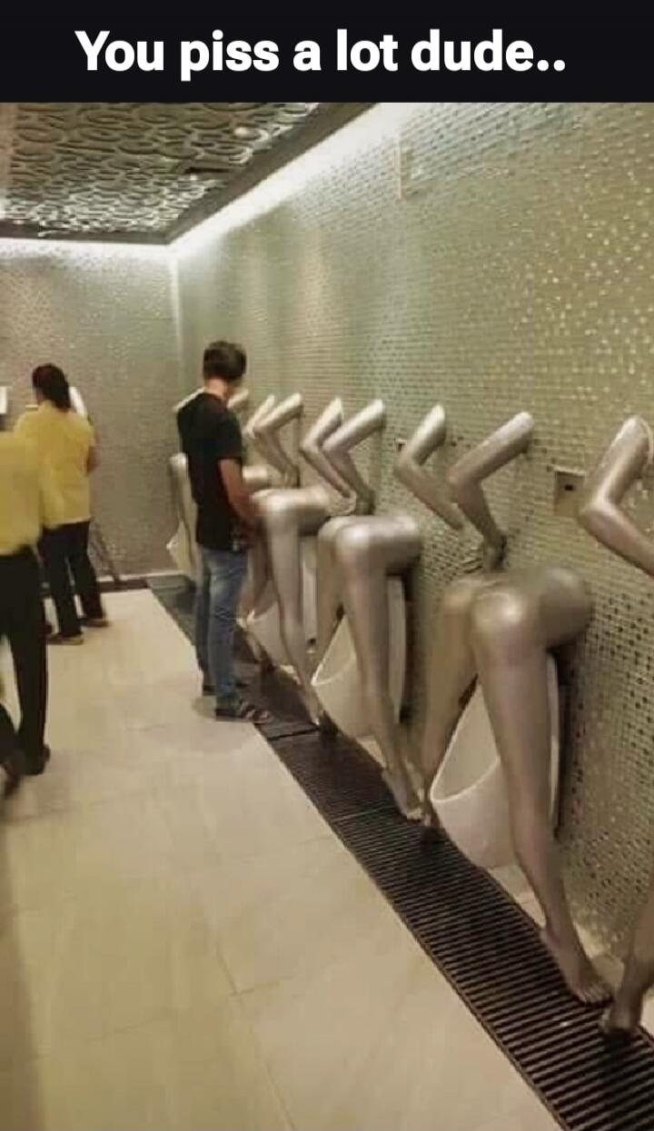 You piss a lot dude..
