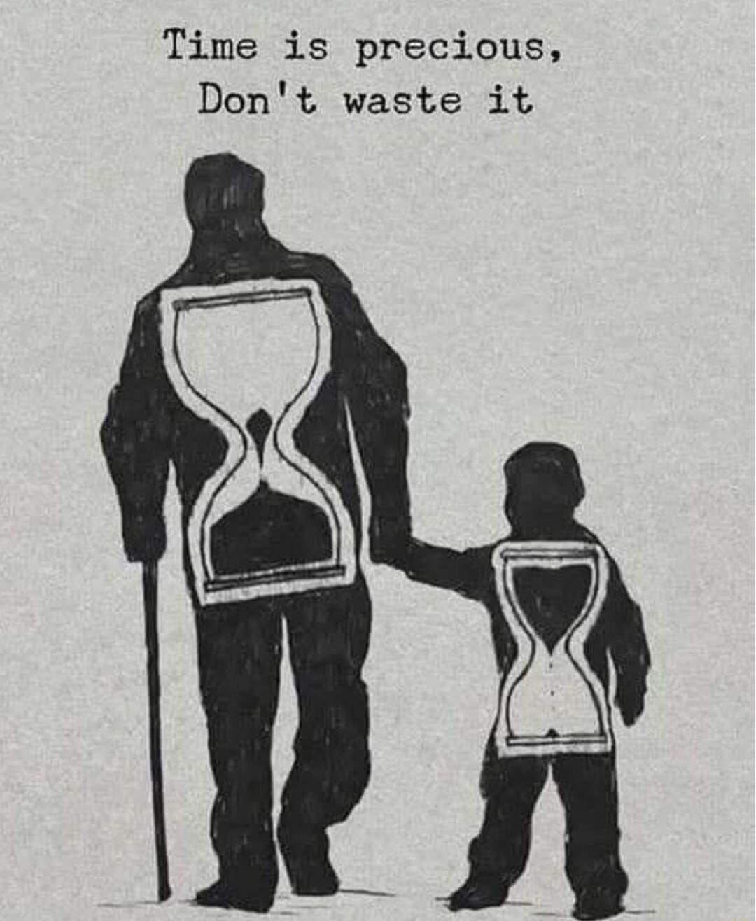 Time is precious Dont waste it