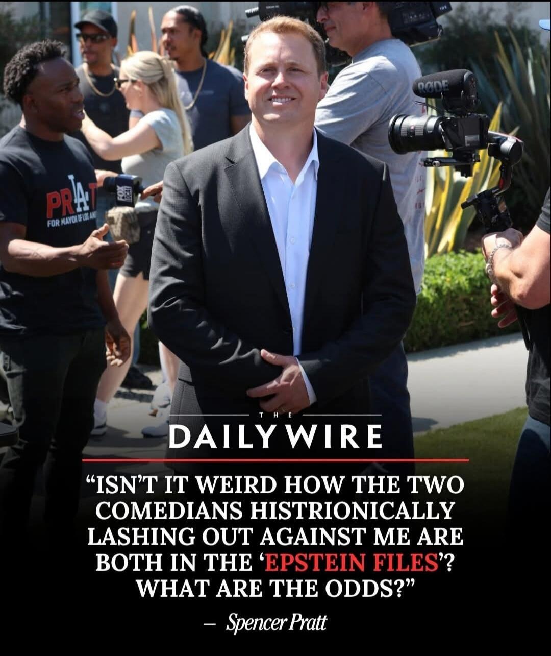 THE DAILY WIRE “ISN’T IT WEIRD HOW THE TWO COMEDIANS HISTRIONICALLY LASHING OUT AGAINST ME ARE BOTH IN THE ‘EPSTEIN FILES’? WHAT ARE THE ODDS?” - Spencer Pratt. Text on a t-shirt: PRATT FOR MAYOR OF LOS ANGELES.