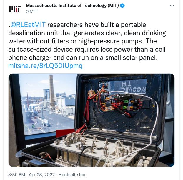 Massachusetts Institute of Technology MIT T our researchers have built a portable desalmatlon unit that generates clear clean drinking water without filters or high pressure pumps The suitcase sized device requires less power than a cell phone charger and can run on a small solar panel 835 PM Apr 28 2022 Hootsuite Inc