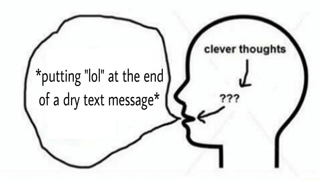 clever thoughts putting lol at the end of a dry text message