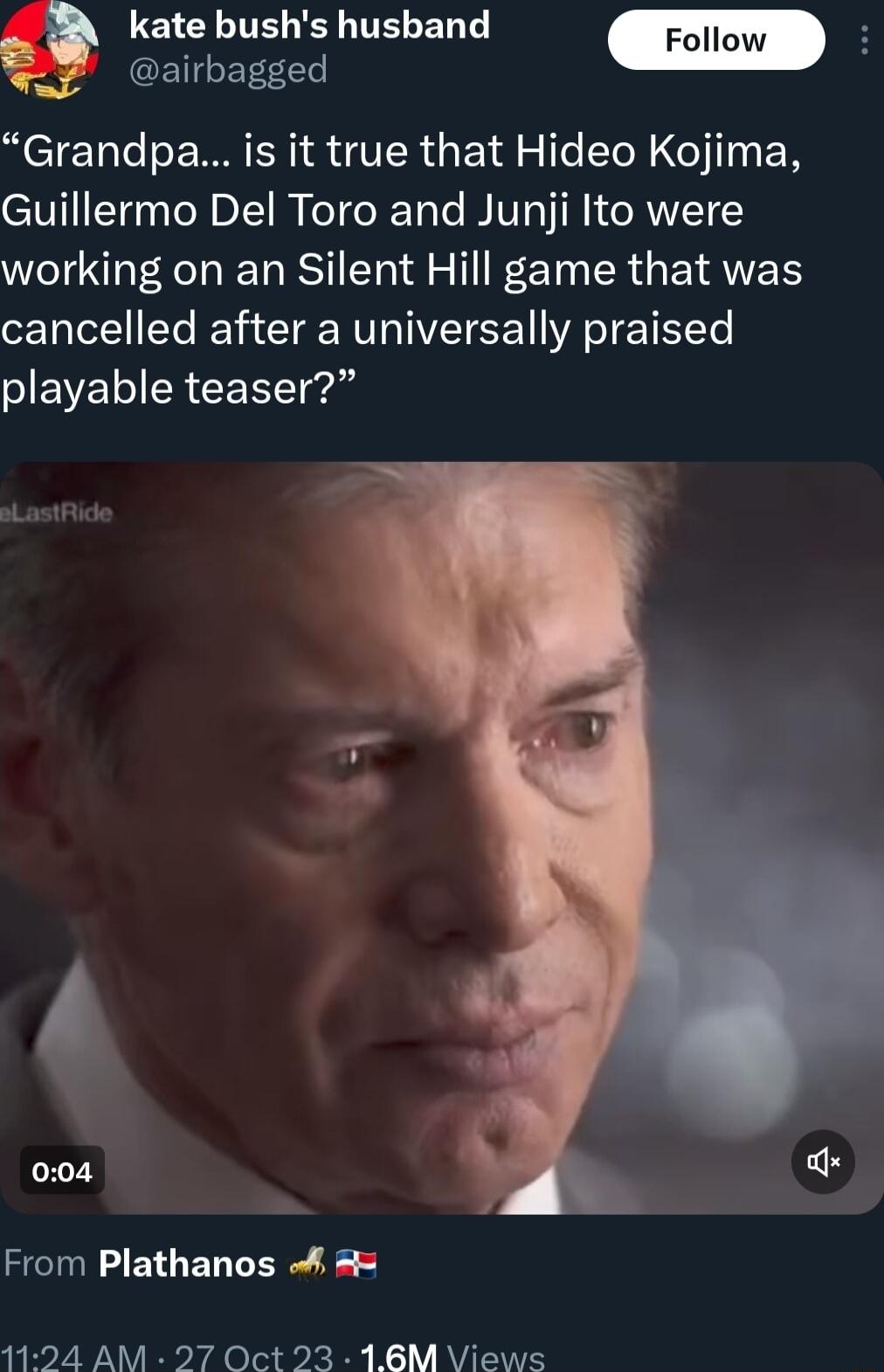 LCICNITEL L TELENT Foll 3 oo Grandpa is it true that Hideo Kojima Guillermo Del Toro and Juniji Ito were working on an Silent Hill game that was cancelled after a universally praised I EVE R LT 004 From Plathanos 4 94 AM 27 Oct 23 16M Views