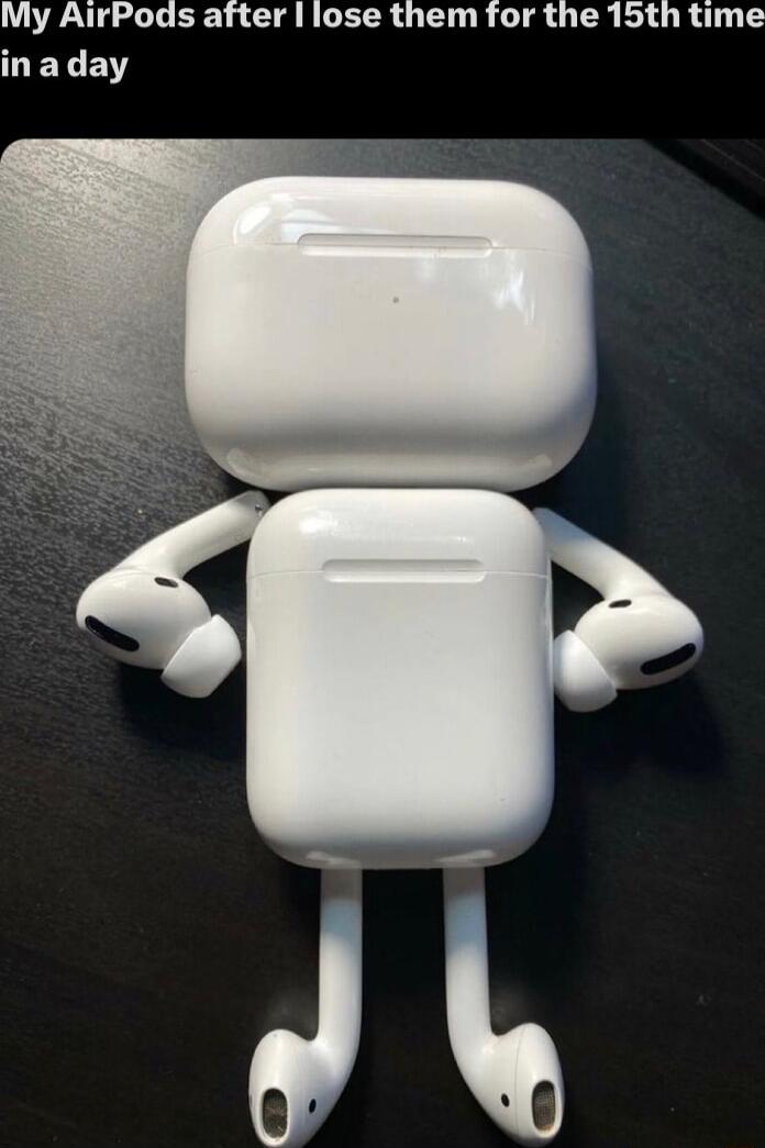 My AirPods after lose them for the 15th time LEY B