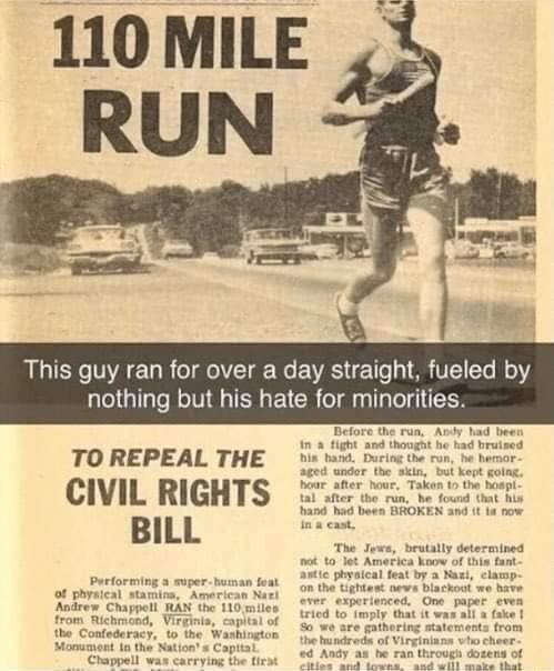110 MILE This guy ran for over a day straight fueled by nothing but his hate for minorities TO REPEAL THE CIVIL RIGHTS