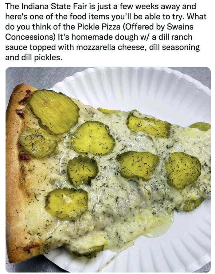 Daniel Miller Daniel_Millerd The Indiana State Fair is just a few weeks away and heres one of the food items youll be able to try What do you think of the Pickle Pizza Offered by Swains Concessions Its homemade dough w a dill ranch sauce topped with mozzarella cheese dill seasoning and dill pickles 428AM Jul 6 2022 Twitter Web App