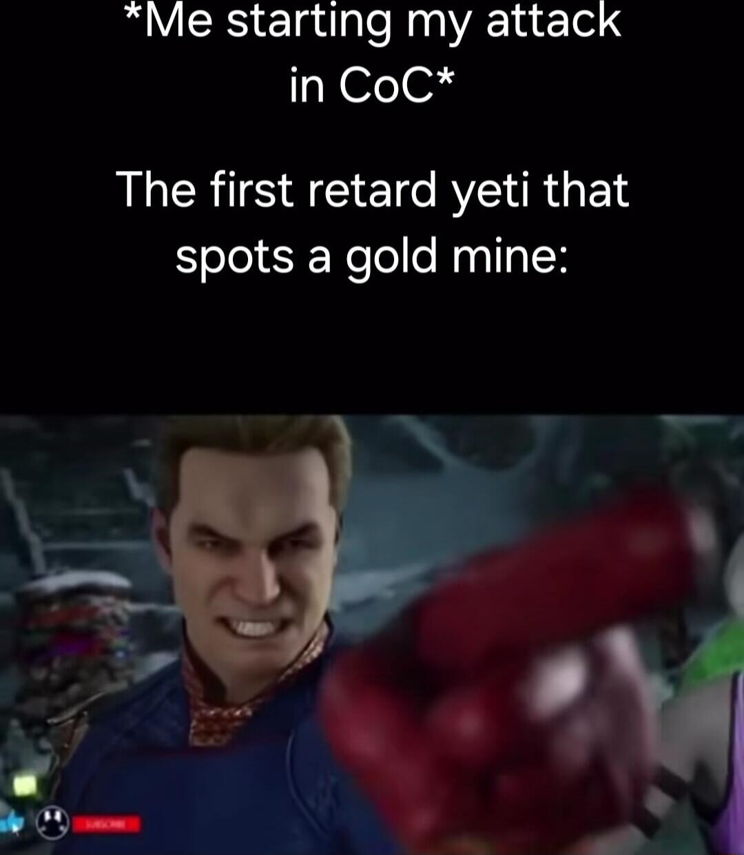Me starting my attack in CoC The first retard yeti that spots a gold mine