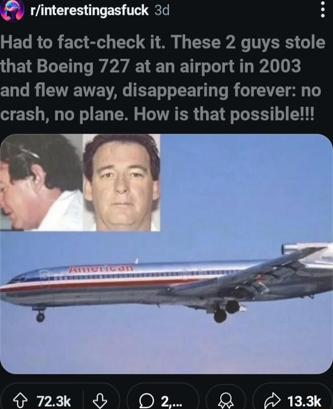 rinterestingasfuck 3d T RON ETRalv T A I TE R T 6 hat Boeing 727 at an airport in 2003 and flew away disappearing forever no crash no plane How is that possible
