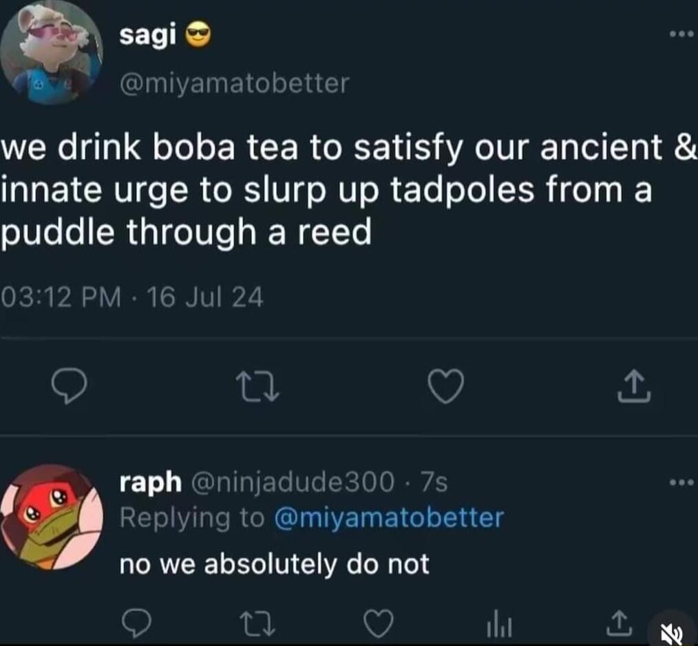 9 saic B mniyamat we drink boba tea to satisfy our ancient L EYCRVIo TR RS V NVT o R ETe T I LR o1 I puddle through a reed 1L RGRIET VI xle Q EIVIRGRGTIETEIGT T Clg no we absolutely do not i L ow