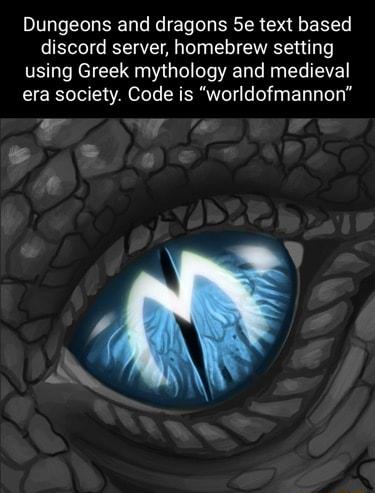 Dungeons and dragons 5e text based discord server homebrew setting using Greek mythology and medieval era society Code is worldofmannon K78