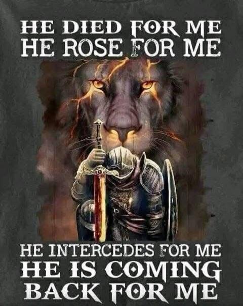 HE DIED FOR ME HE ROSE FOR ME HE INTERCEDES FOR ME HE IS COMING BACK FOR ME