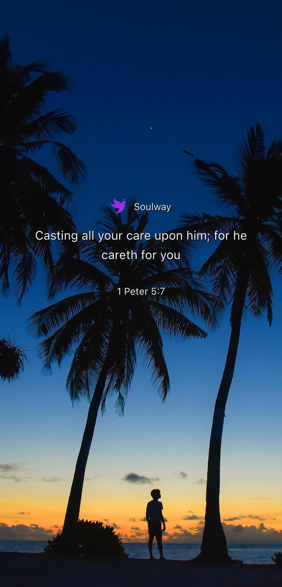 Soulway Casting all your care upon him; for he careth for you 1 Peter 5:7