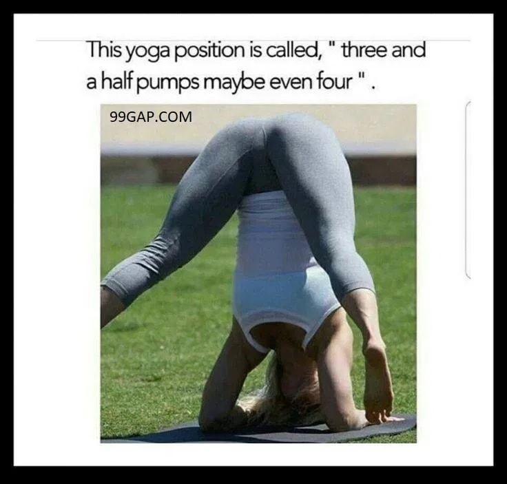 This yoga position is called three and a half pumps maybe even four 99GAPCOM