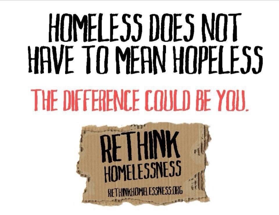 HOMELESS DOES NOT HAVE TO MEAN HOPELESS. THE DIFFERENCE COULD BE YOU. RETHINK HOMELESSNESS. RETHINKHOMELESSNESS.ORG
