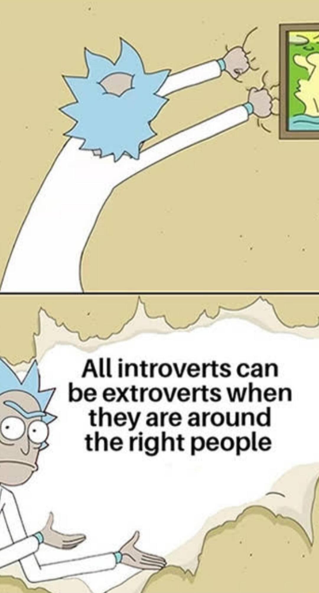 Allintroverts can be extroverts when they are around the right people