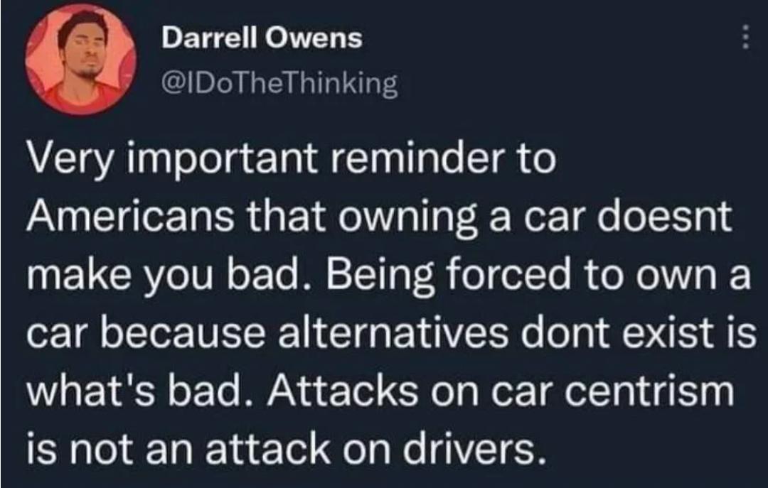 Darrell Owens IDoTheThinking Very important reminder to Americans that owning a car doesnt UELCRTCIVE T T PR ol elTe R o Ne N Y car because alternatives dont exist is whats bad Attacks on car centrism T e el Re T