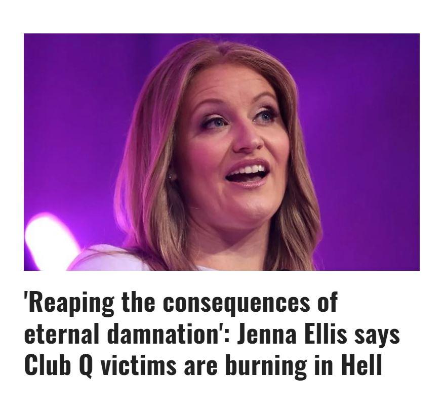 Reaping the consequences of eternal damnation Jenna Ellis says Club Q victims are burning in Hell