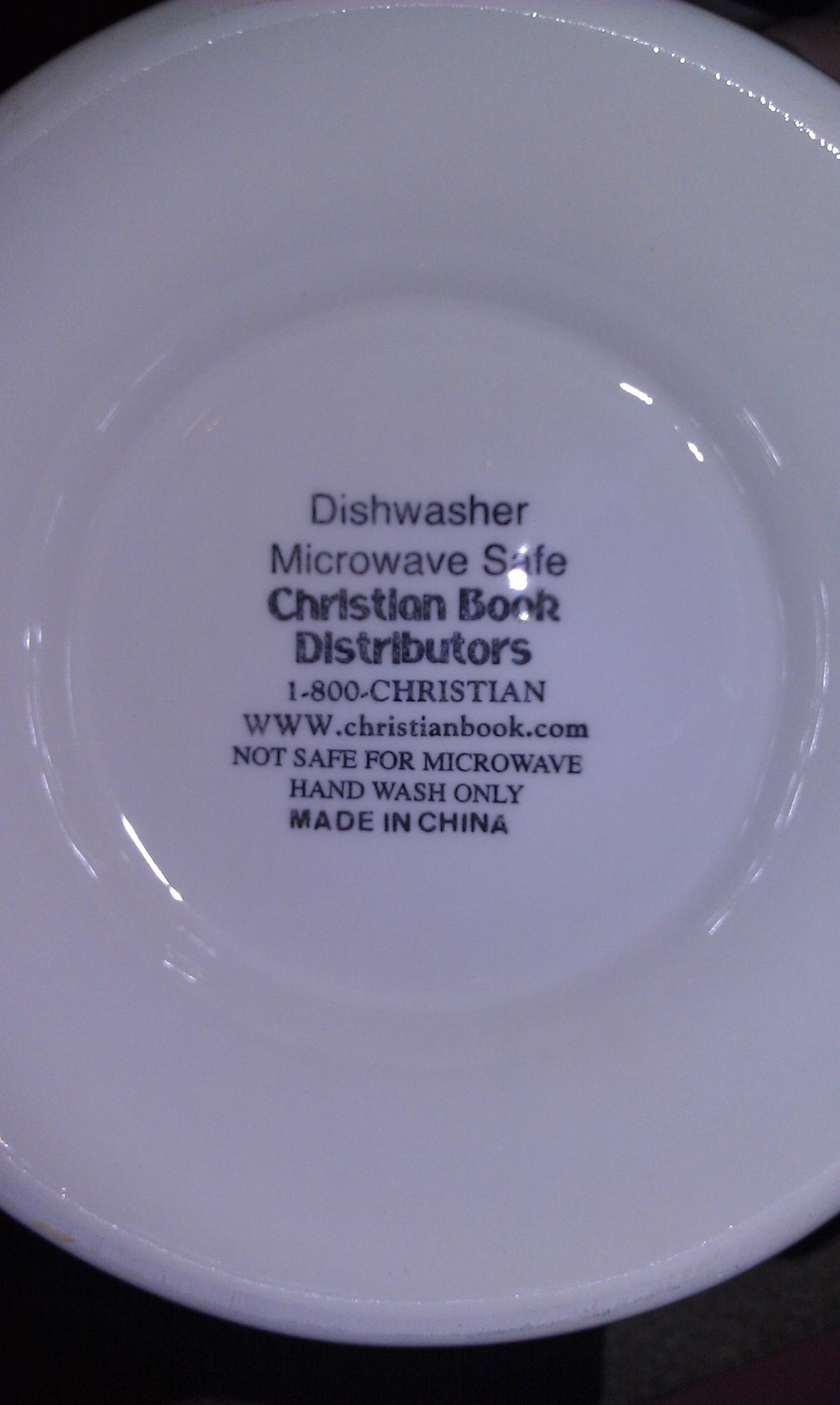 Dishwasher Microwave S ife Christion Bork Distributors 1 800 CHRISTIAN WWWchristianbookcom NOT SAFE FOR MICROWAVE HAND WASH ONLY MADE INCHINA