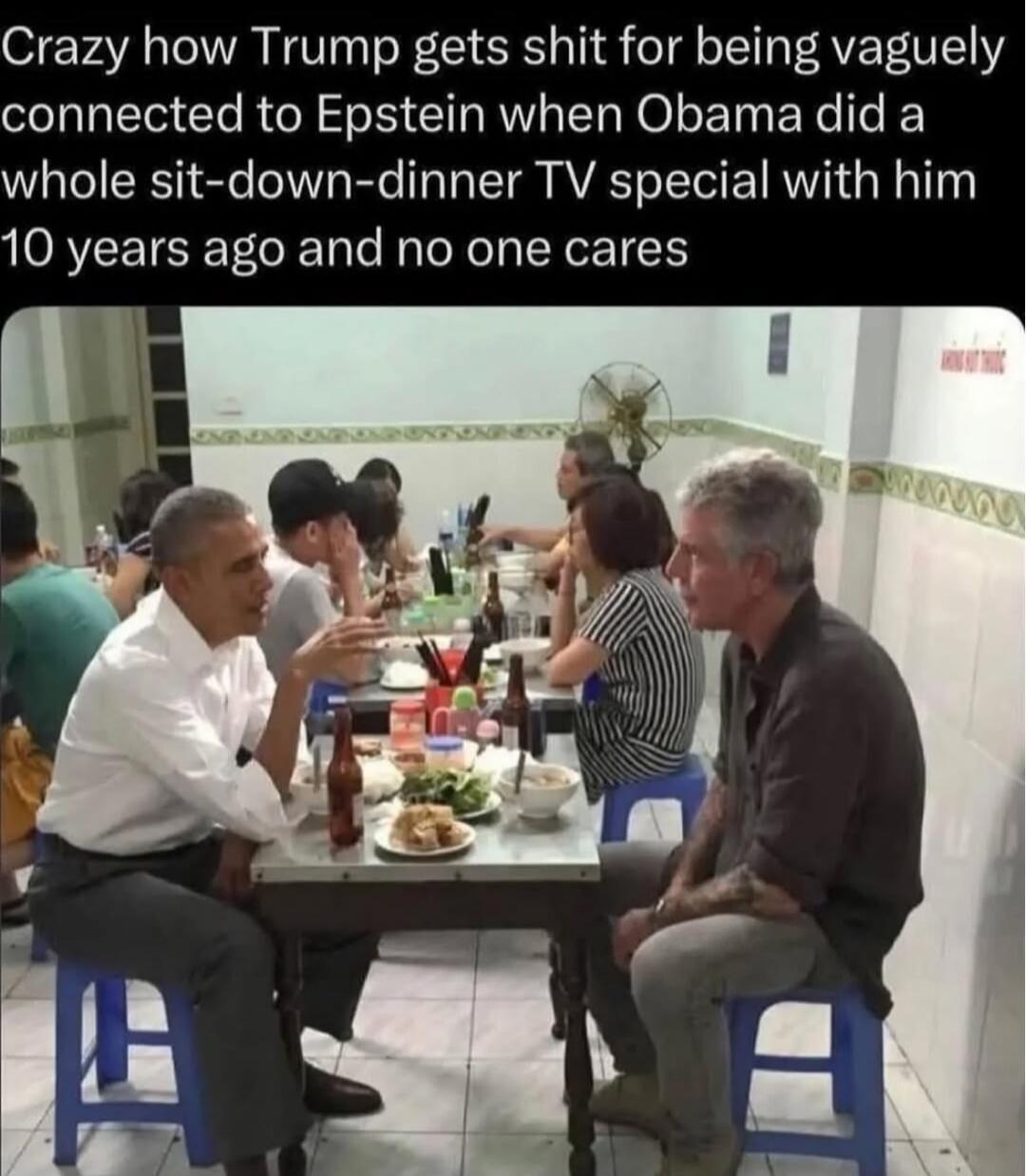 Crazy how Trump gets shit for being vaguely connected to Epstein when Obama did a whole sit-down-dinner TV special with him 10 years ago and no one cares