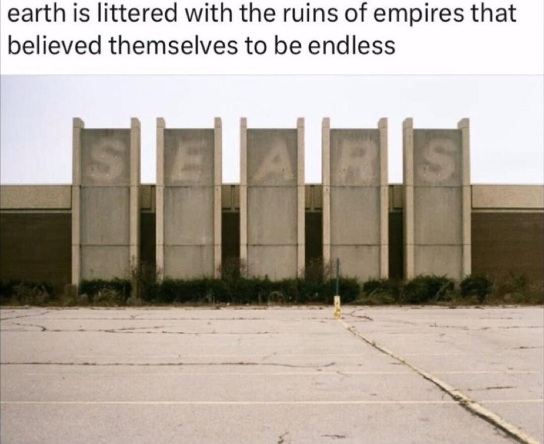 earth is littered with the ruins of empires that believed themselves to be endless