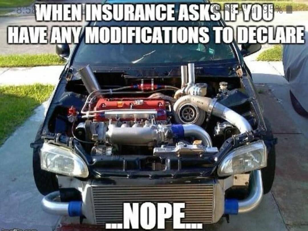 WHEN INSURANCE ASKS IF YOU HAVE ANY MODIFICATIONS TO DECLARE ...NOPE...