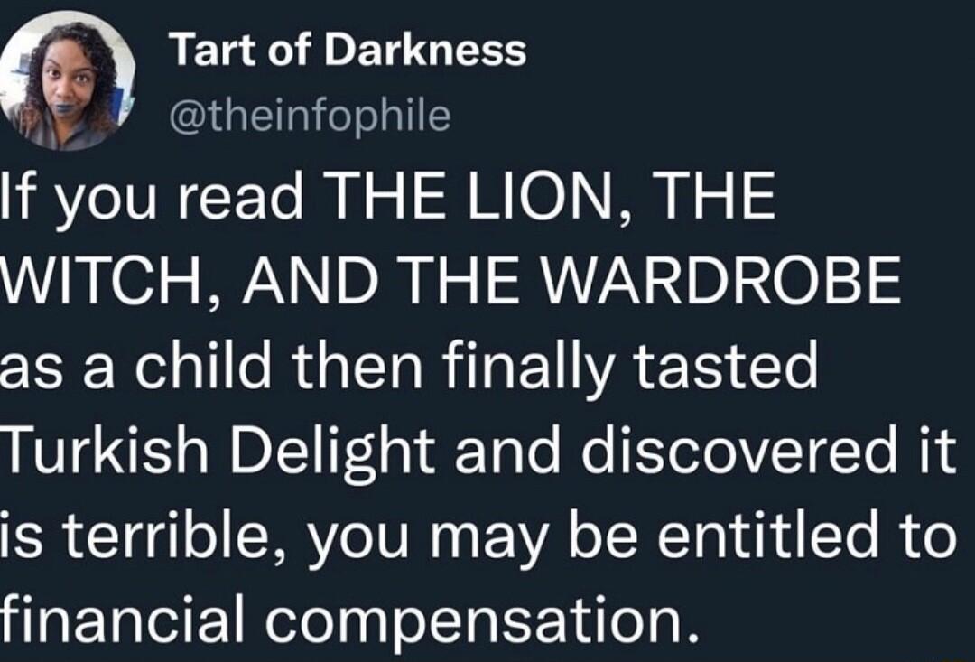 REG T BTG EES i theinfophile If you read THE LION THE WITCH AND THE WARDROBE as a child then finally tasted LTSS DL Fed gt eTale e Yelo VIETETo NS is terrible you may be entitled to financial compensation