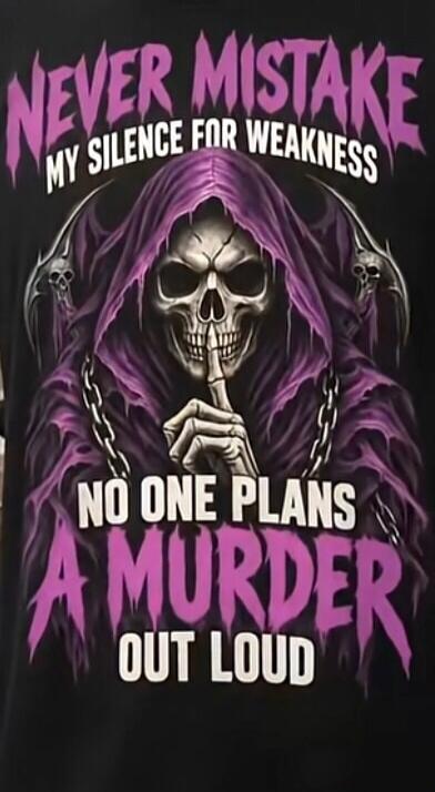 NEVER MISTAKE MY SILENCE FOR WEAKNESS NO ONE PLANS A MURDER OUT LOUD