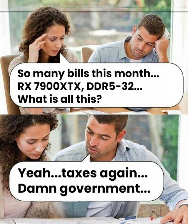 So many bills this month RX7900XTX DDR5 32 What is all this quhtuxes again Damn government