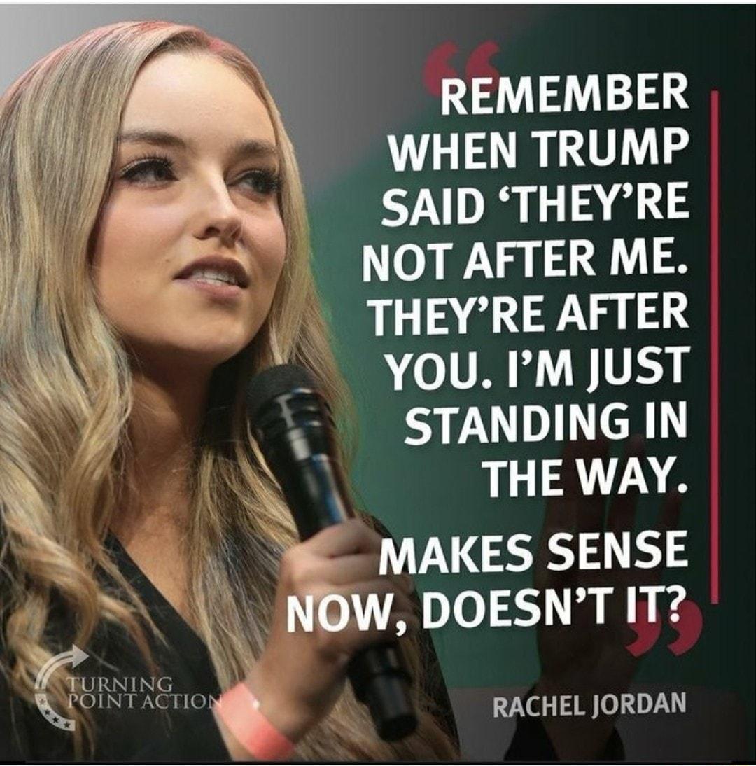 REMEMBER WHEN TRUMP SAID THEYRE N o 918 THEYRE AFTER YOUImusT v STANDING IN G 1AA Q MAKES SENSE NOW DOESNTIT RNING NTAC RACHEL JORDAN