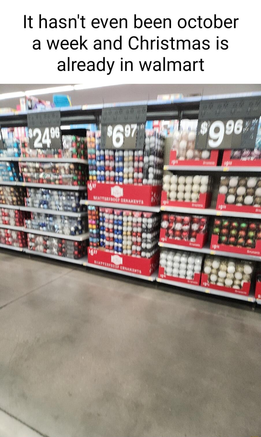 It hasnt even been october a week and Christmas is already in walmart