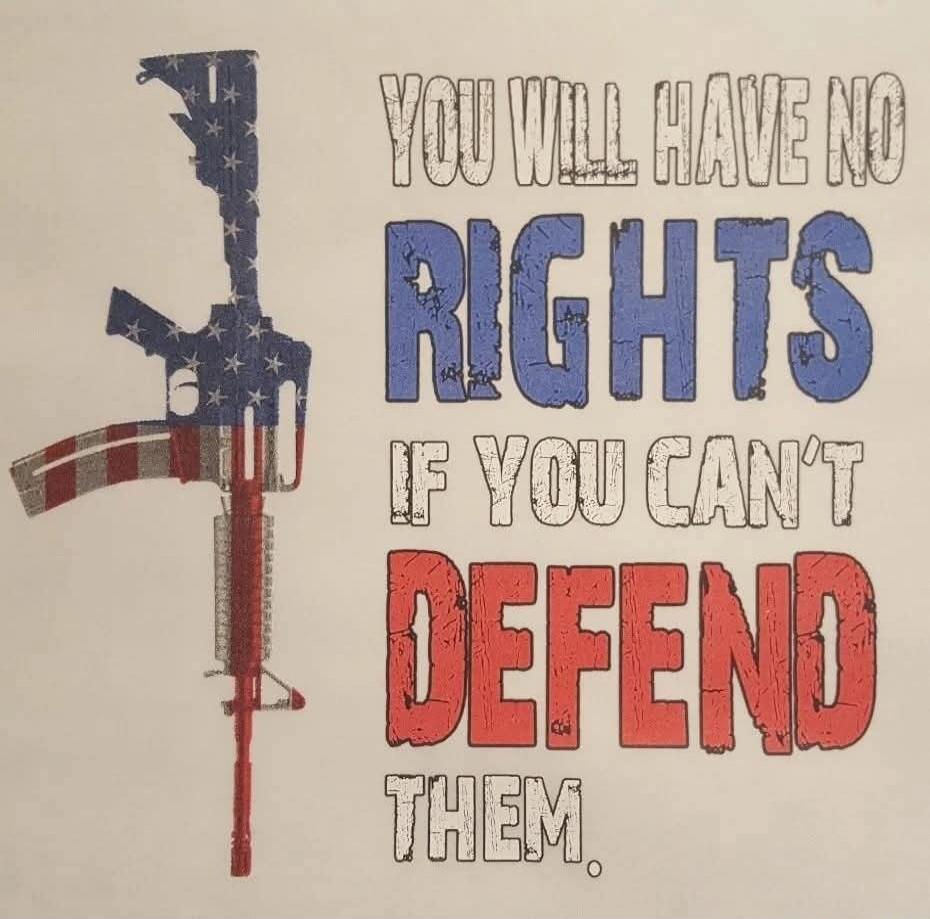 YOU WILL HAVE NO RIGHTS IF YOU CAN'T DEFEND THEM.