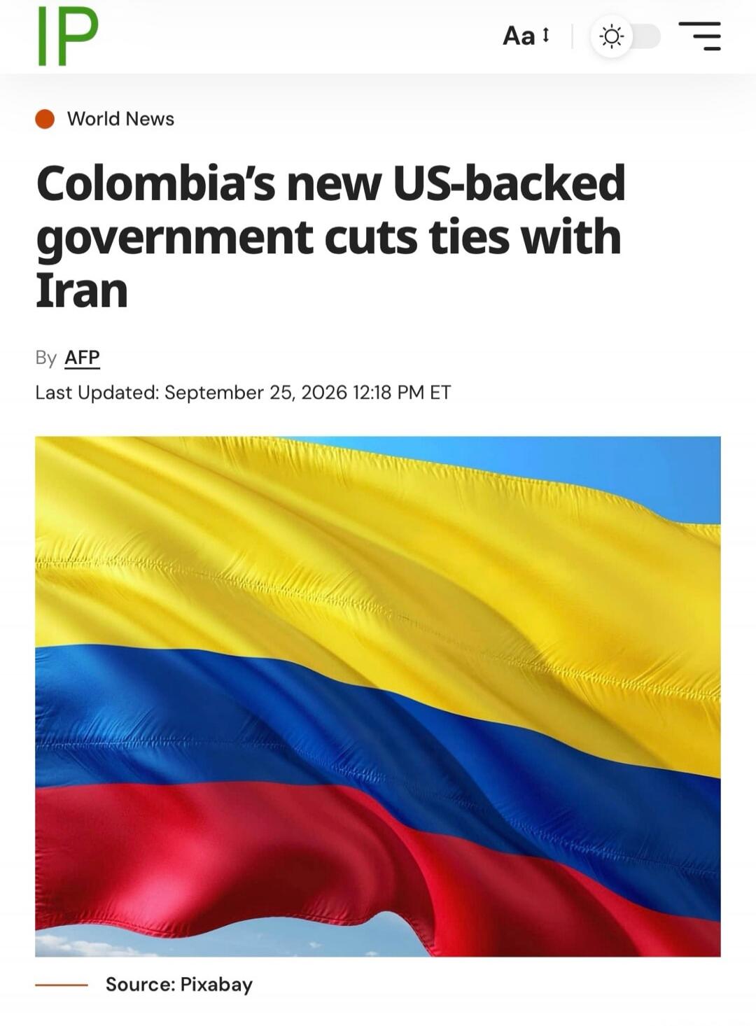 IP World News Colombia's new US-backed government cuts ties with Iran By AFP Last Updated: September 25, 2026 12:18 PM ET Source: Pixabay