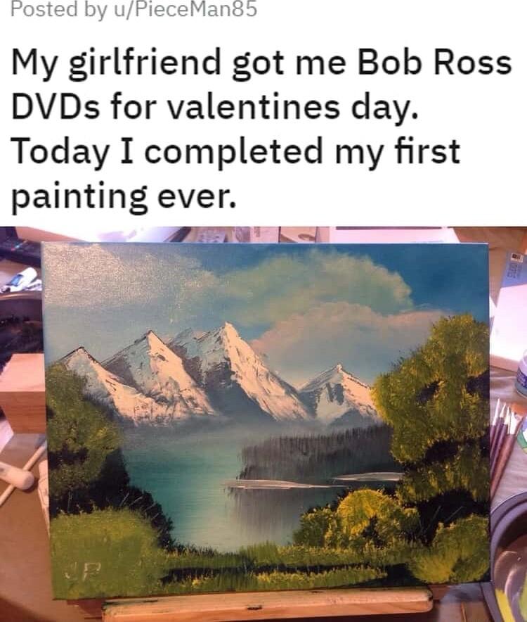 My girlfriend got me Bob Ross DVDs for valentines day Today I completed my first painting ever