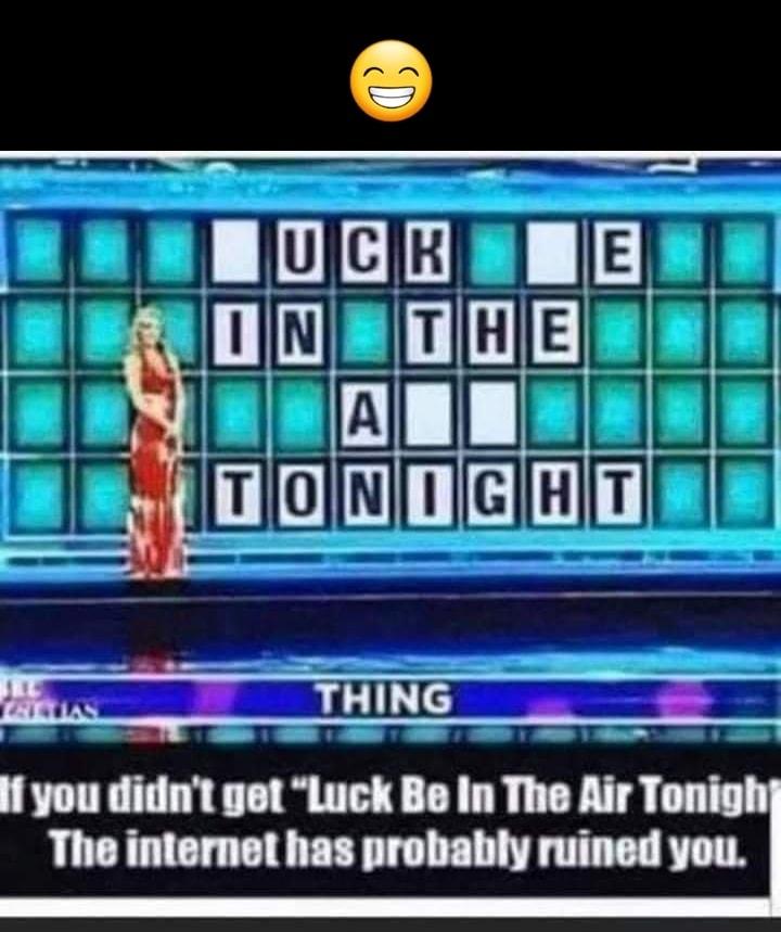 IEBB IIE L IllII THE To l i you didnt get Luck Be In The Air Ton The internet has probably ruined you