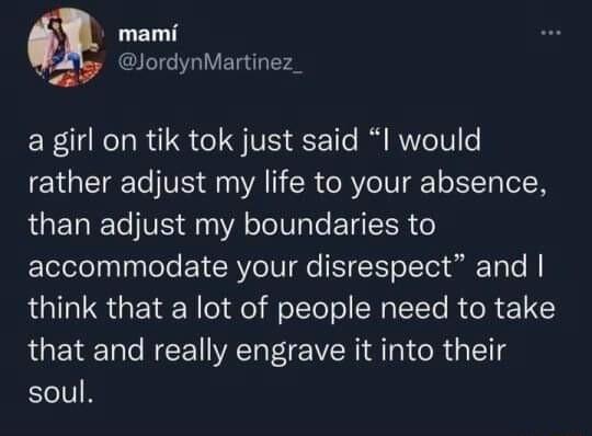 mami lordynMartinez_ a girl on tik tok just said I would rather adjust my life to your absence RGETREETVE A Te IV le ETEER ElelelelaalaleTe TRV IV le SICTo Tet ToTe B RGIRSTGEER e fe f o 1Te o N TTe R R 1 that and really engrave it into their soul