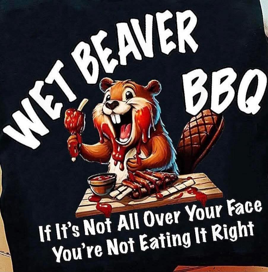 WET BEAVER BBQ If It's Not All Over Your Face You're Not Eating It Right