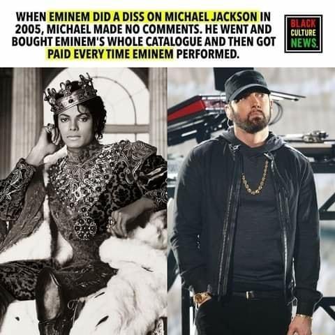 2005 MICHAEL MADE NO COMMENTS HE WENT AND BOUGHT EMINEMS WHOLE CATALOGUE AND THEN GOT WHEN EMINEM DID A DISS ON MICHAEL JACKSON IN e PAID EVERY TIME EMINEM PERFORMED
