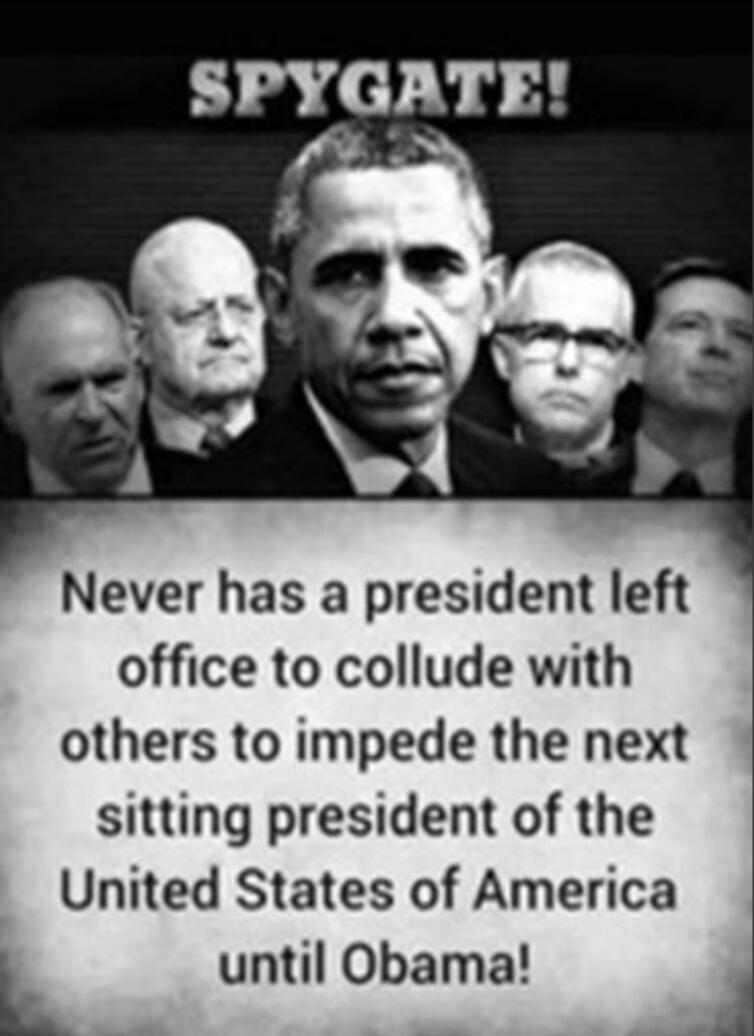 SPYGATE! Never has a president left office to collude with others to impede the next sitting president of the United States of America until Obama!