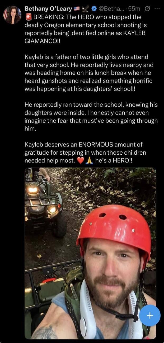BREAKING: The HERO who stopped the deadly Oregon elementary school shooting is reportedly being identified online as KAYLEB GIAMANCO!! Kayleb is a father of two little girls who attend that very school. He reportedly lives nearby and was heading home on his lunch break when he heard gunshots and realized something horrific was happening at his daug