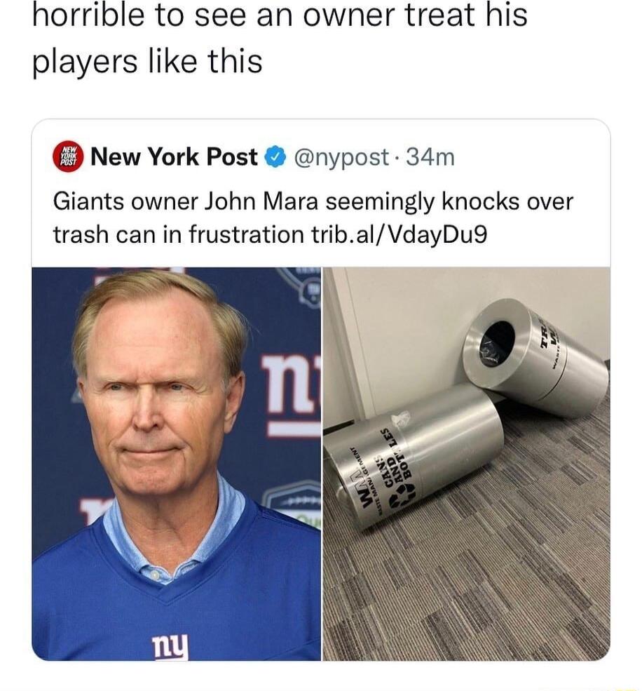horrible to see an owner treat his players like this New York Post nypost 34m Giants owner John Mara seemingly knocks over trash can in frustration tribalVdayDu9