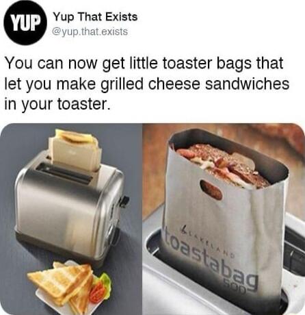 Yup That Exists yup that exists You can now get little toaster bags that let you make grilled cheese sandwiches in your toaster