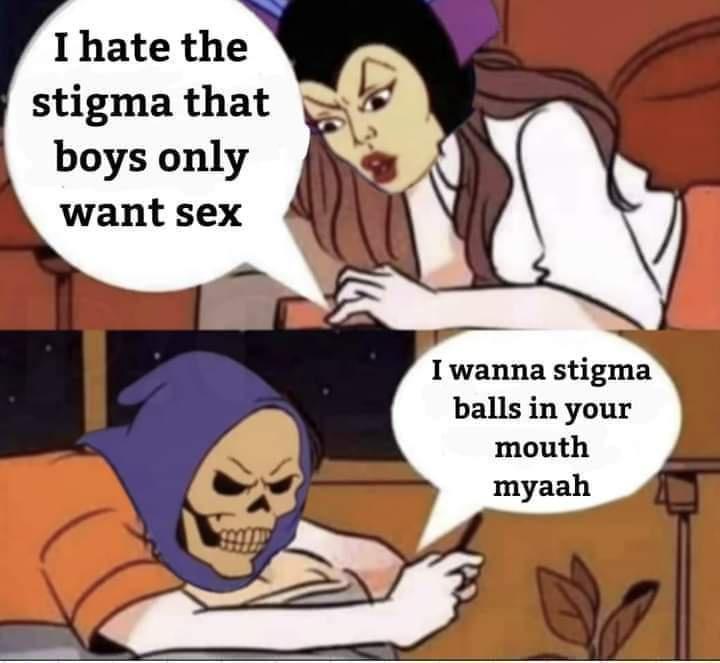 Ihate the stigma that boys only want sex Iwanna stigma balls in your mouth myaah
