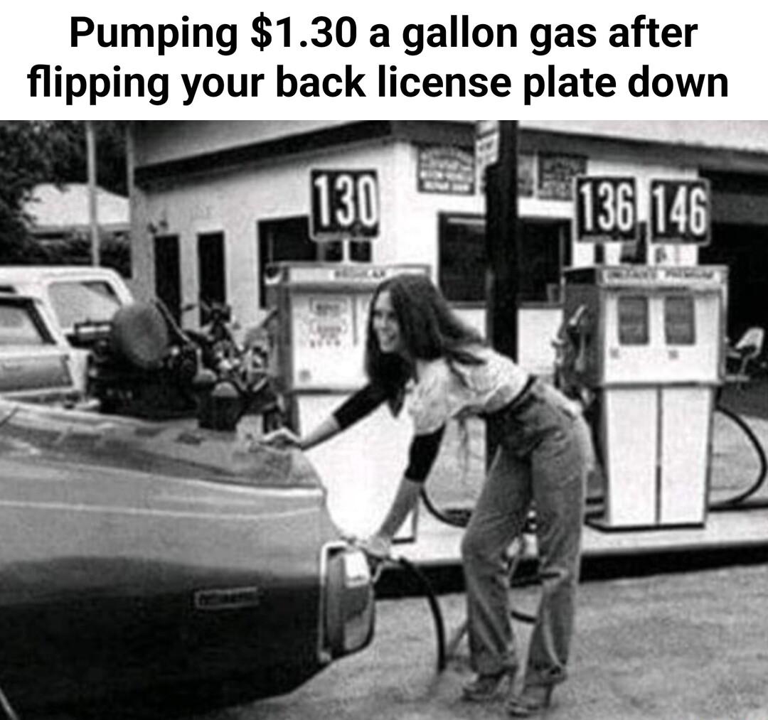 Pumping 130 a gallon gas after flipping your back license plate down