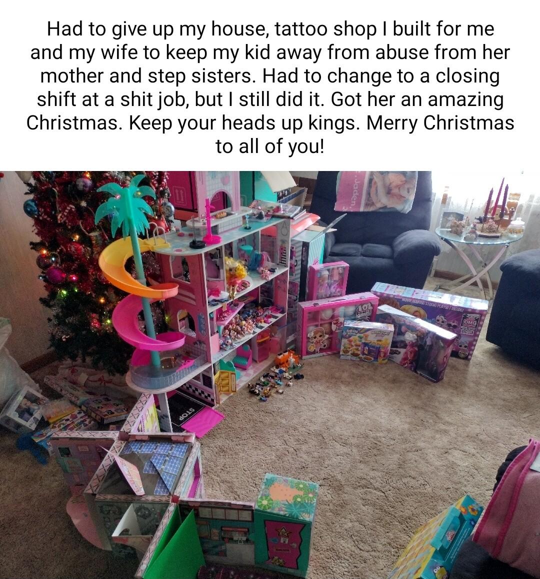 Had to give up my house tattoo shop built for me and my wife to keep my kid away from abuse from her mother and step sisters Had to change to a closing shift at a shit job but still did it Got her an amazing Christmas Keep your heads up kings Merry Christmas to all of you