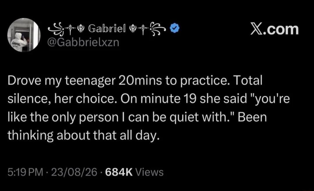 Drove my teenager 20mins to practice. Total silence, her choice. On minute 19 she said 